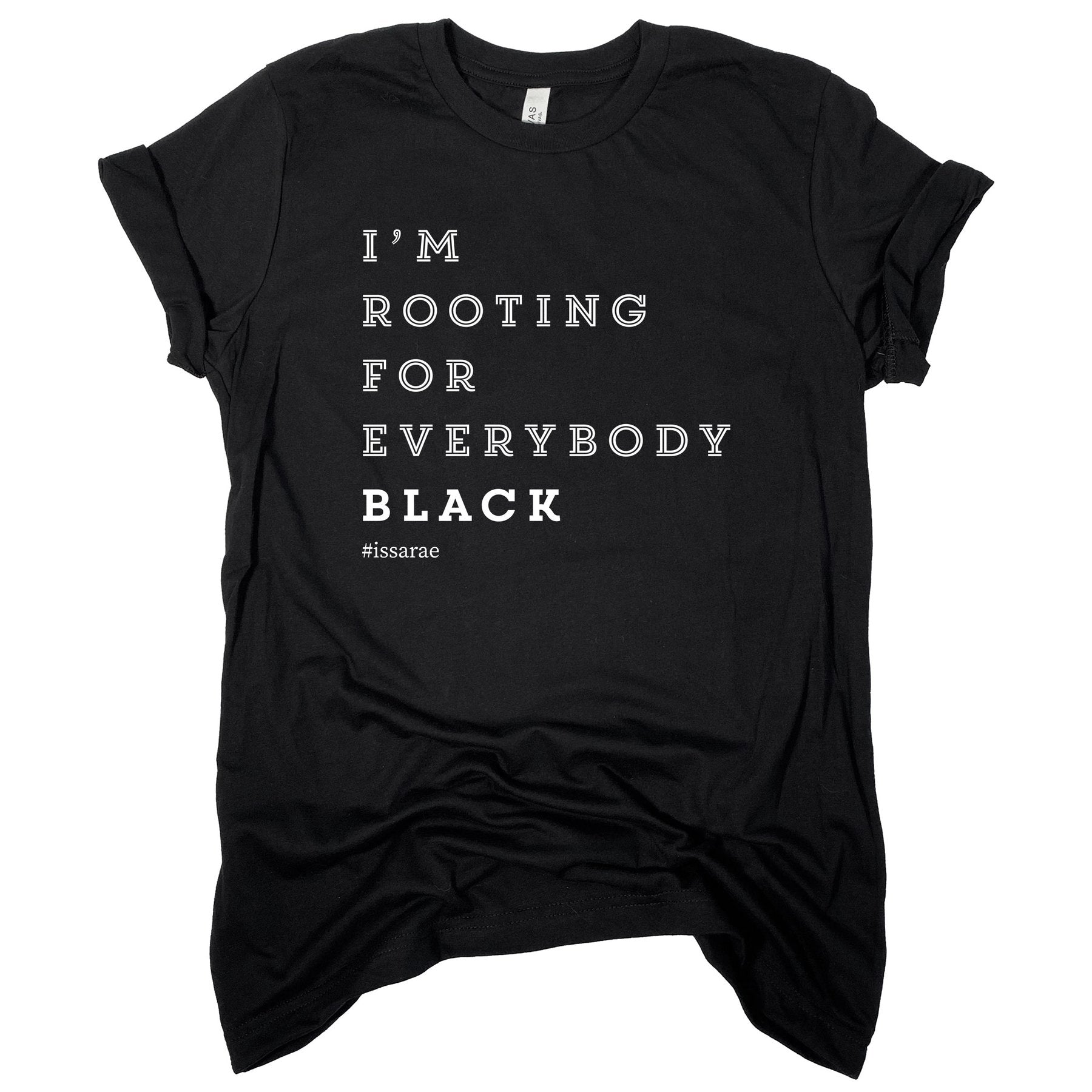 I'M ROOTING FOR EVERYBODY BLACK | UNISEX