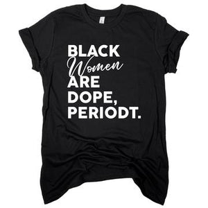 Black Women Are Dope Periodt | Unisex T-Shirt